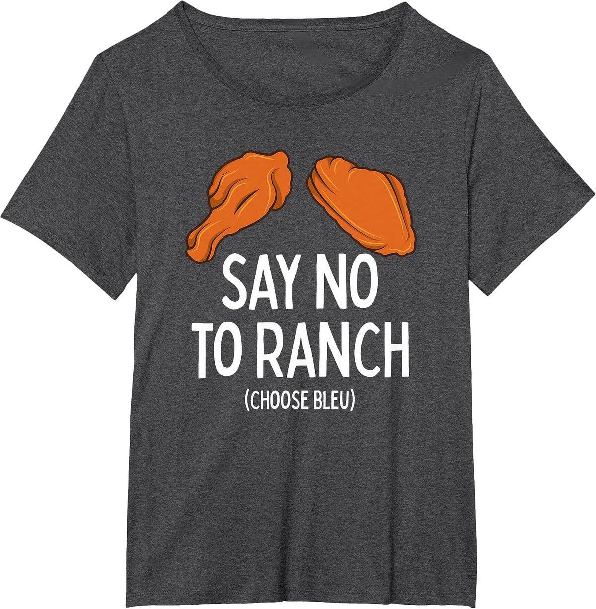 Say No to Ranch Choose Bleu Cheese Buffalo, NY Chicken Wing T-Shirt - Dark Heather Grey