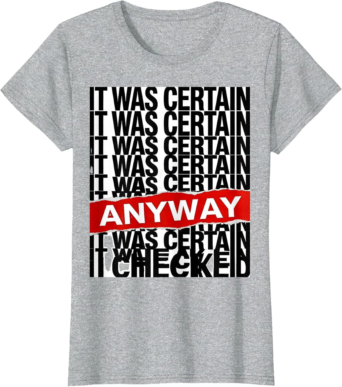It Was Certain. I Checked Anyway Funny Tech Support Nerd IT T-Shirt - Heather Grey
