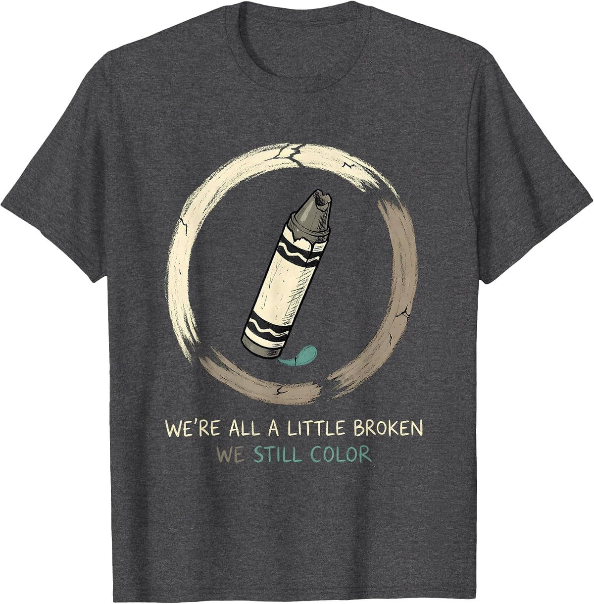 Men's We're All A Little Broken; We Still Color Support T-Shirt - Dark Heather Grey