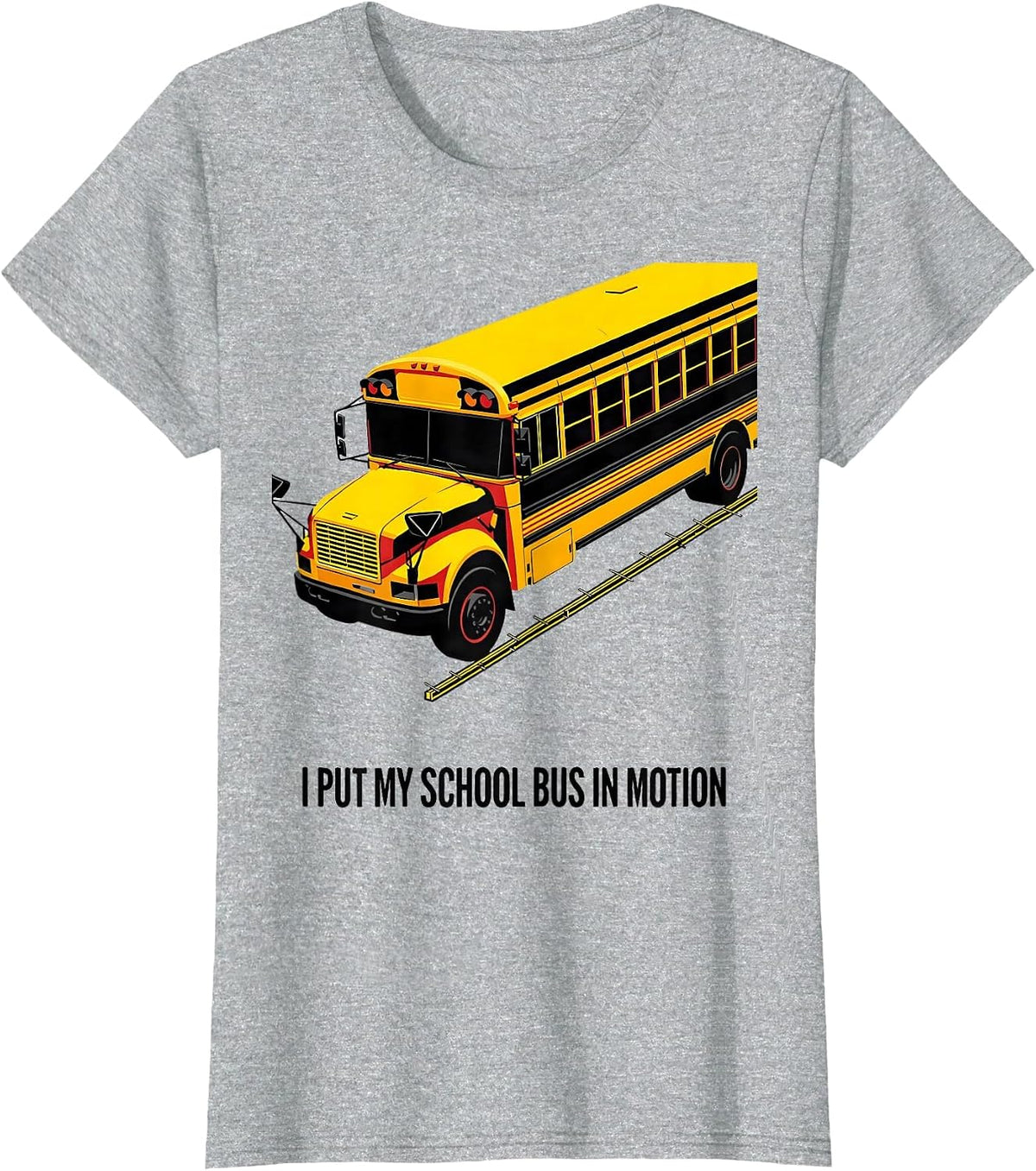 Women's I Put My School Bus In Motion Funny Bus Driver Humor T-Shirt - Heather Grey