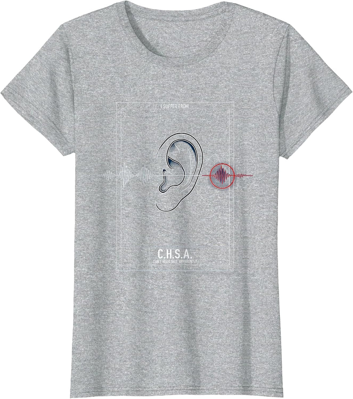 I Suffer From C.H.S.A. Funny Hearing Loss T-Shirt - Heather Grey