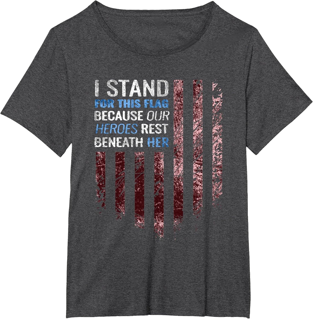 I Stand for This Flag Because Our Heroes Rest Beneath her T-Shirt - Dark Heather Grey