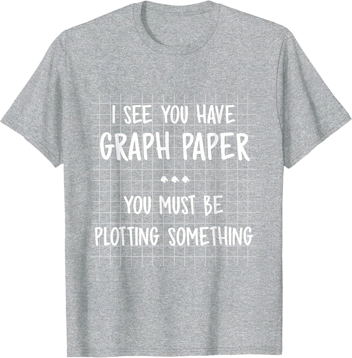 Math Teacher - You Must Be Plotting Something Funny Math T-Shirt - Heather Grey