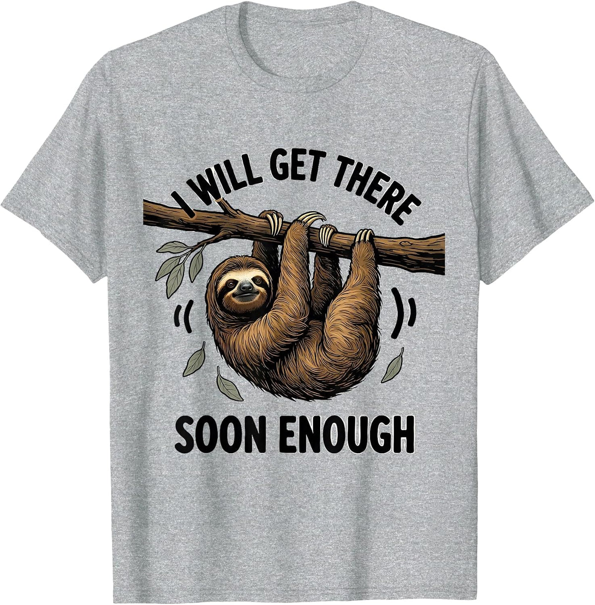 Men's I Will Get There Soon Enough Funny Sloth Lover Lazy Humor T-Shirt - Heather Grey
