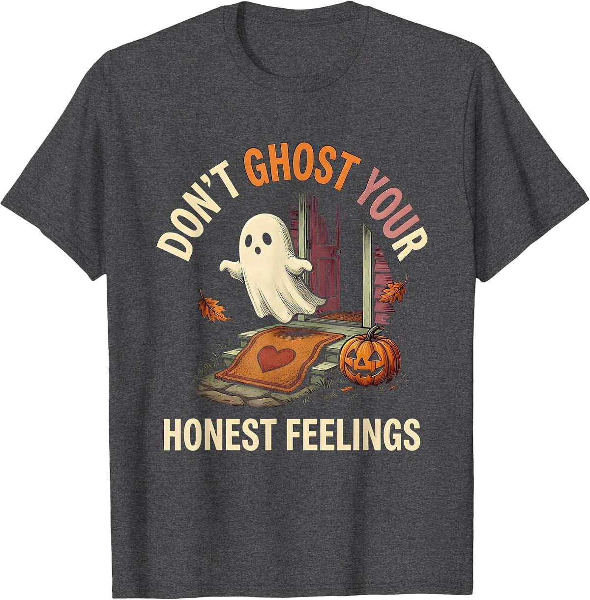 Men's Don't Ghost Your Honest Feelings Supportive Humor Halloween T-Shirt - Dark Heather Grey