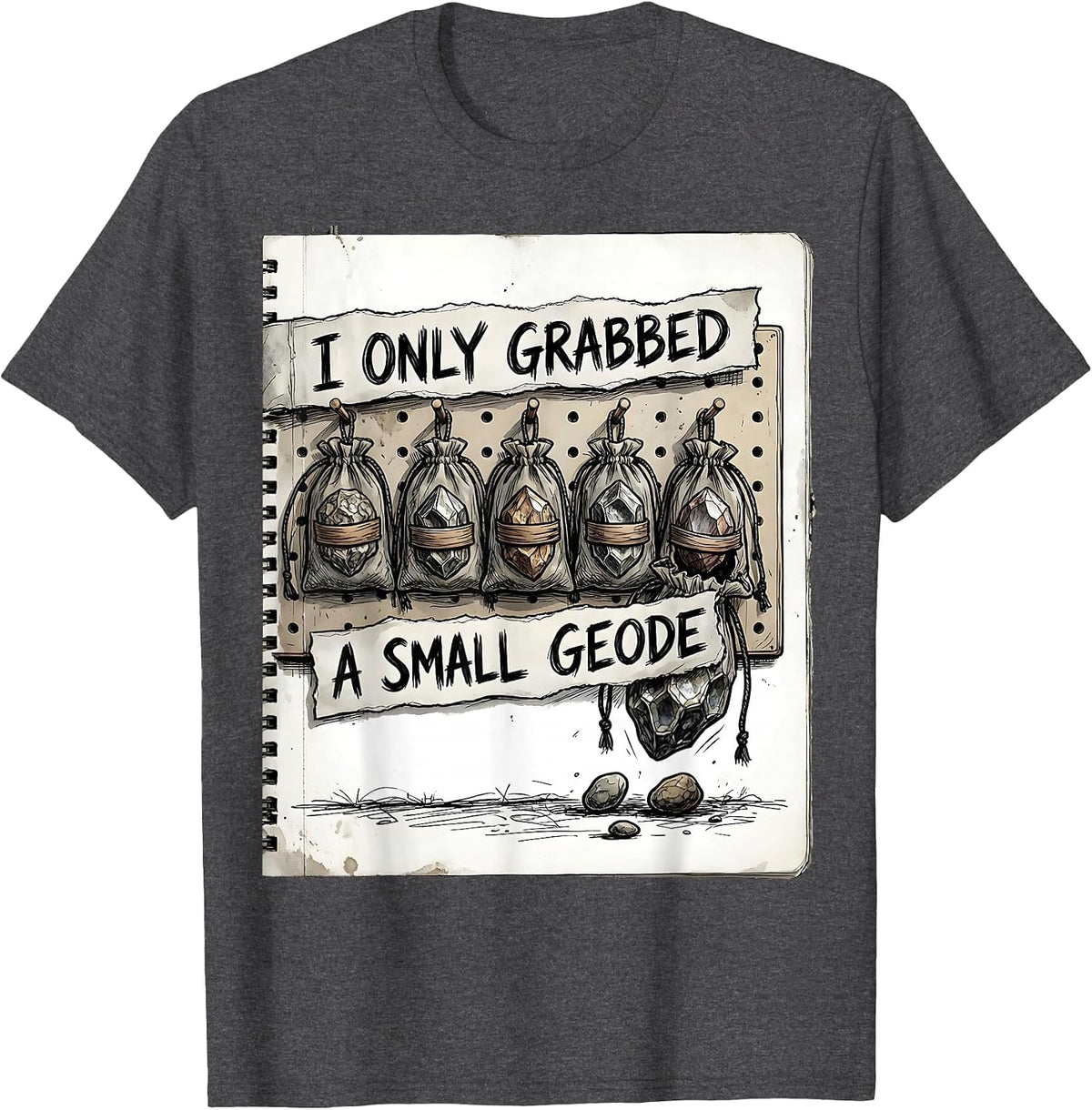 I Only Grabbed A Small Geode Funny Rock Collector Geology T-Shirt - Dark Heather Grey