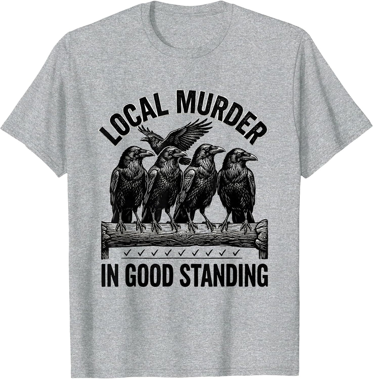 Men's Local Murder In Good Standing Dark Humor Crow Lover Gothic T-Shirt - Heather Grey