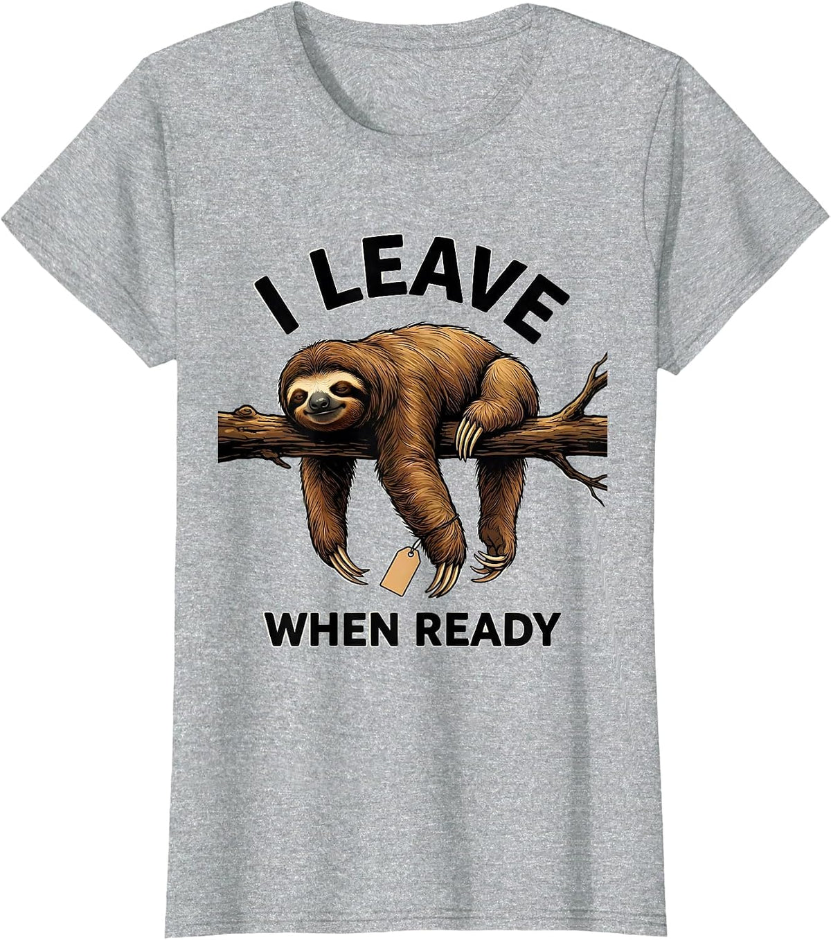 I Leave When Ready Funny Sloth Lover Lazy Humor Gift T-Shirt - Heather Grey