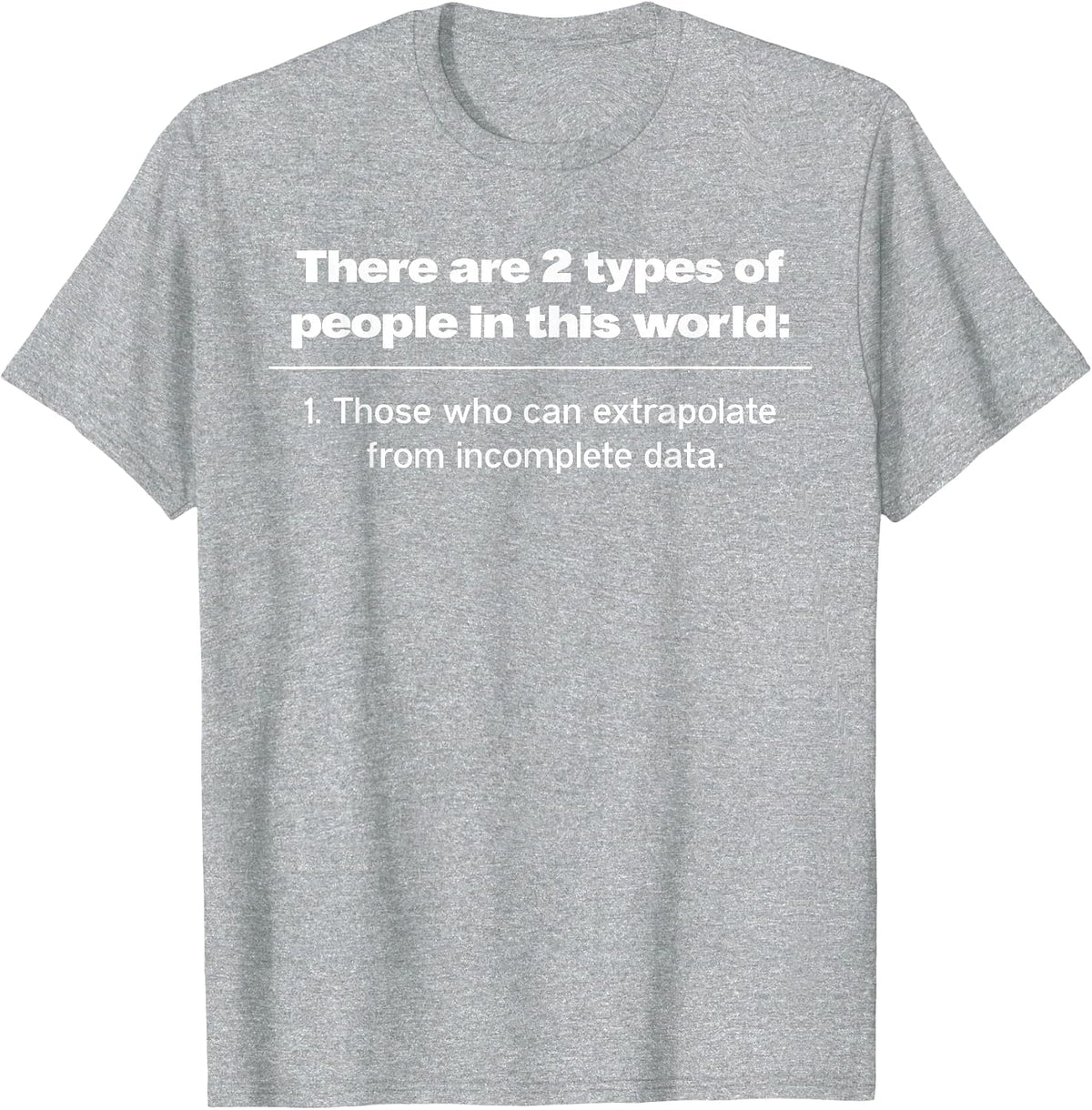 There are Two Types of People Those Who Can Extrapolate T-Shirt - Heather Grey