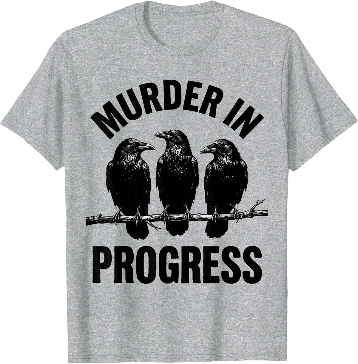 Men's Murder In Progress Funny Crow Lover Dark Humor Bird Watcher T-Shirt - Heather Grey