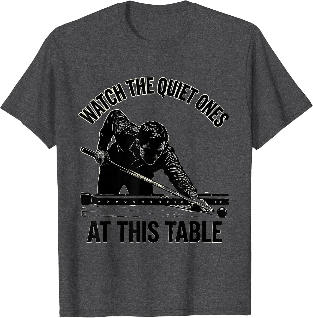 Men's Watch The Quiet Ones At This Table Funny Billiards Player T-Shirt - Dark Heather Grey