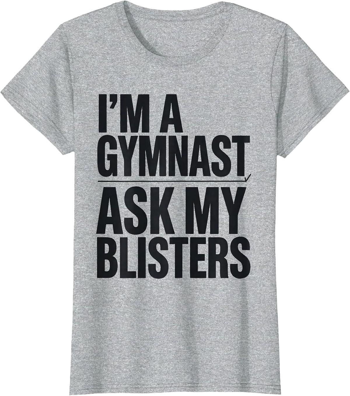 Women's I'm A Gymnast Ask My Blisters Funny Gymnastics Gift T-Shirt - Heather Grey