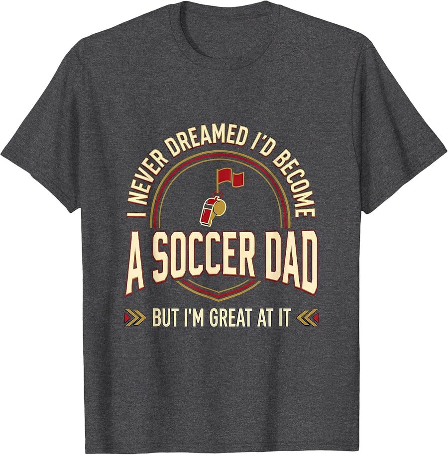 Men's I Never Dreamed I'd Become A Soccer Dad But I'm Great At It T-Shirt - Dark Heather Grey