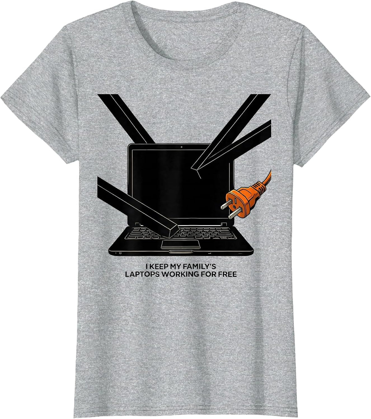 Women's I Keep My Family's Laptops Working For Free Funny IT Humor T-Shirt - Heather Grey