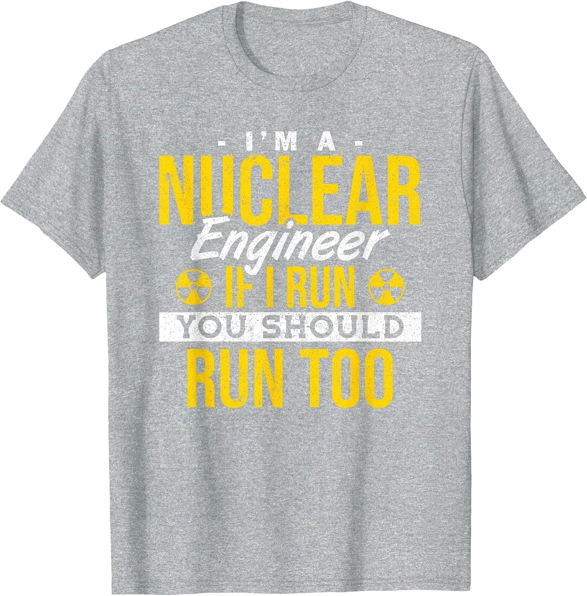 If I Run You Should Run Too Nuclear Engineer T-Shirt - Heather Grey