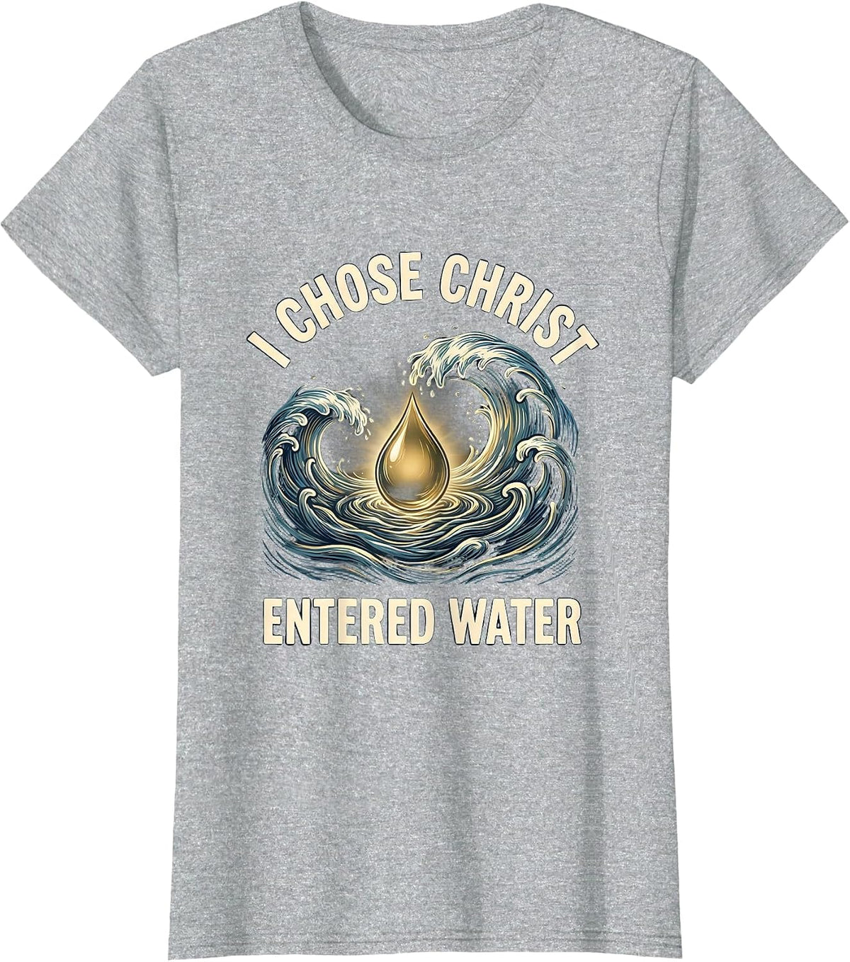 I Chose Christ Entered Water Christian Baptism Keepsake T-Shirt - Heather Grey