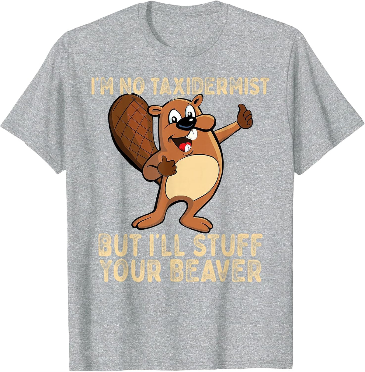 I'm No Taxidermist But I'll Stuff Your Beaver Funny Otter T-Shirt - Heather Grey