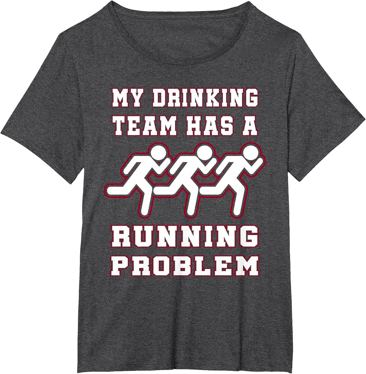 My Drinking Team Has a Running Problem Funny Runners T-Shirt T-Shirt - Dark Heather Grey