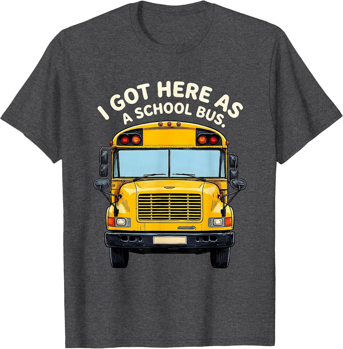 Men's I Got Here As A School Bus Funny School Bus Driver Halloween T-Shirt - Dark Heather Grey