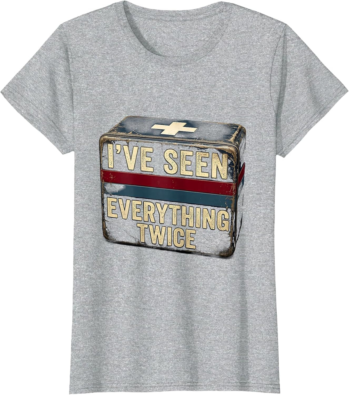 School Nurse I've Seen Everything Twice Design T-Shirt - Heather Grey