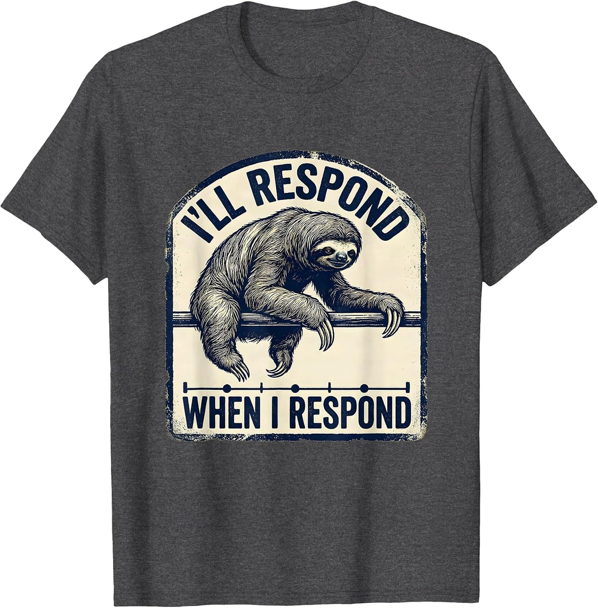Men's I'll Respond When I Respond Funny Sloth Lover Animal Humor T-Shirt - Dark Heather Grey