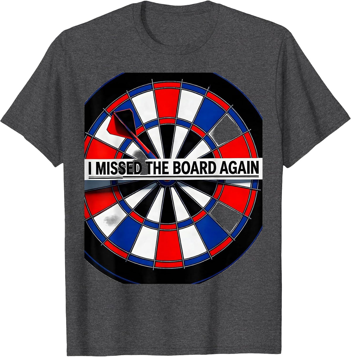 I Missed The Board Again Funny Dart Player Beer League Humor T-Shirt - Dark Heather Grey