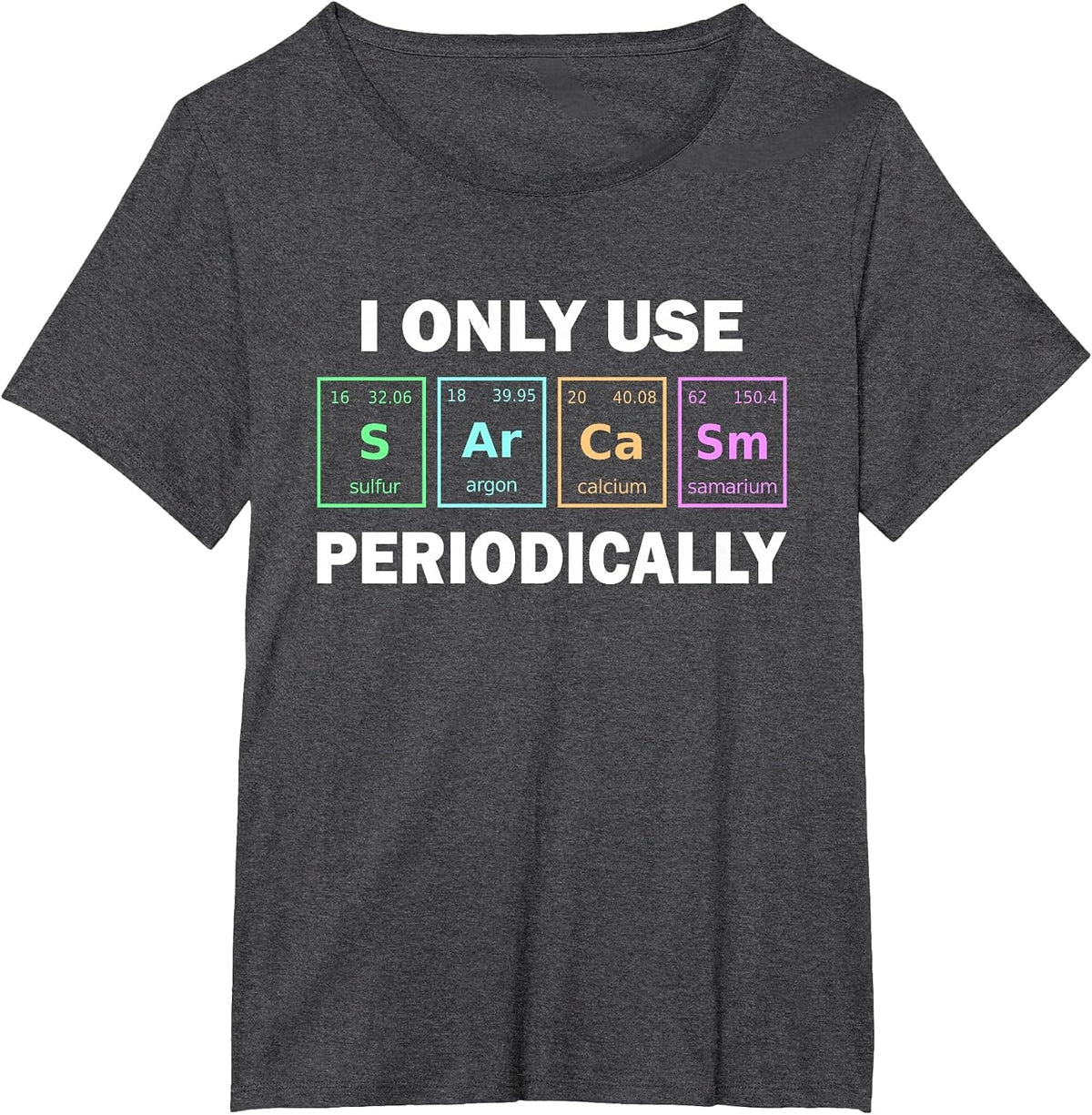 I Only Use Sarcasm Periodically Funny Chemistry Student T-Shirt - Dark Heather Grey