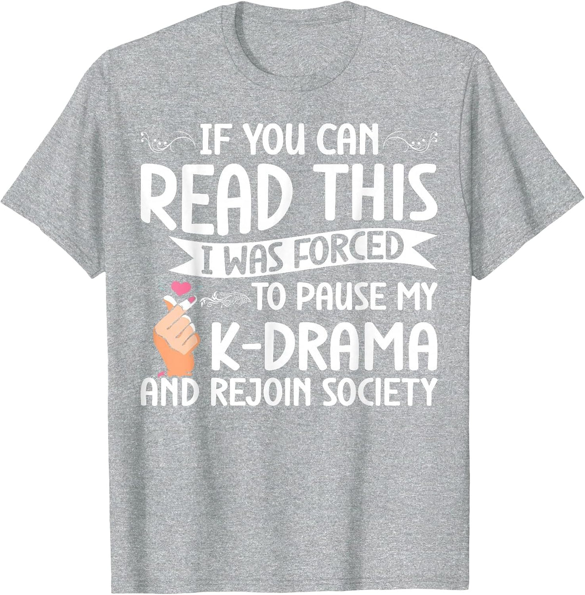 Korean Drama Forced to Pause My K-Drama and Rejoin Society T-Shirt - Heather Grey