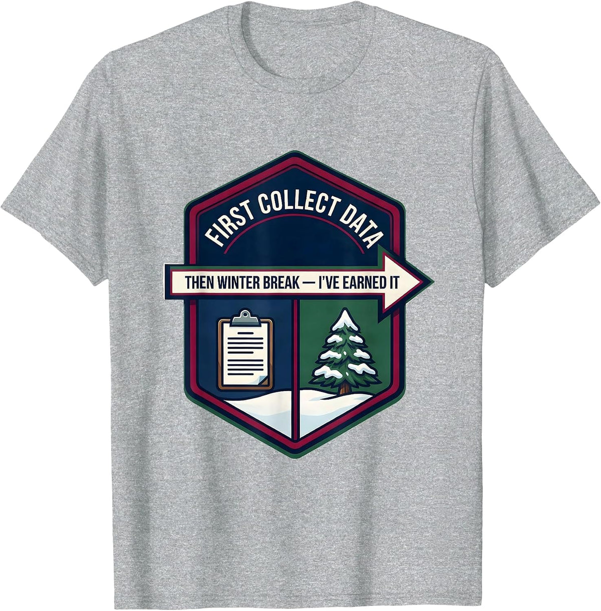 Men's First Collect Data Then Winter Break I've Earned It Teacher T-Shirt - Heather Grey