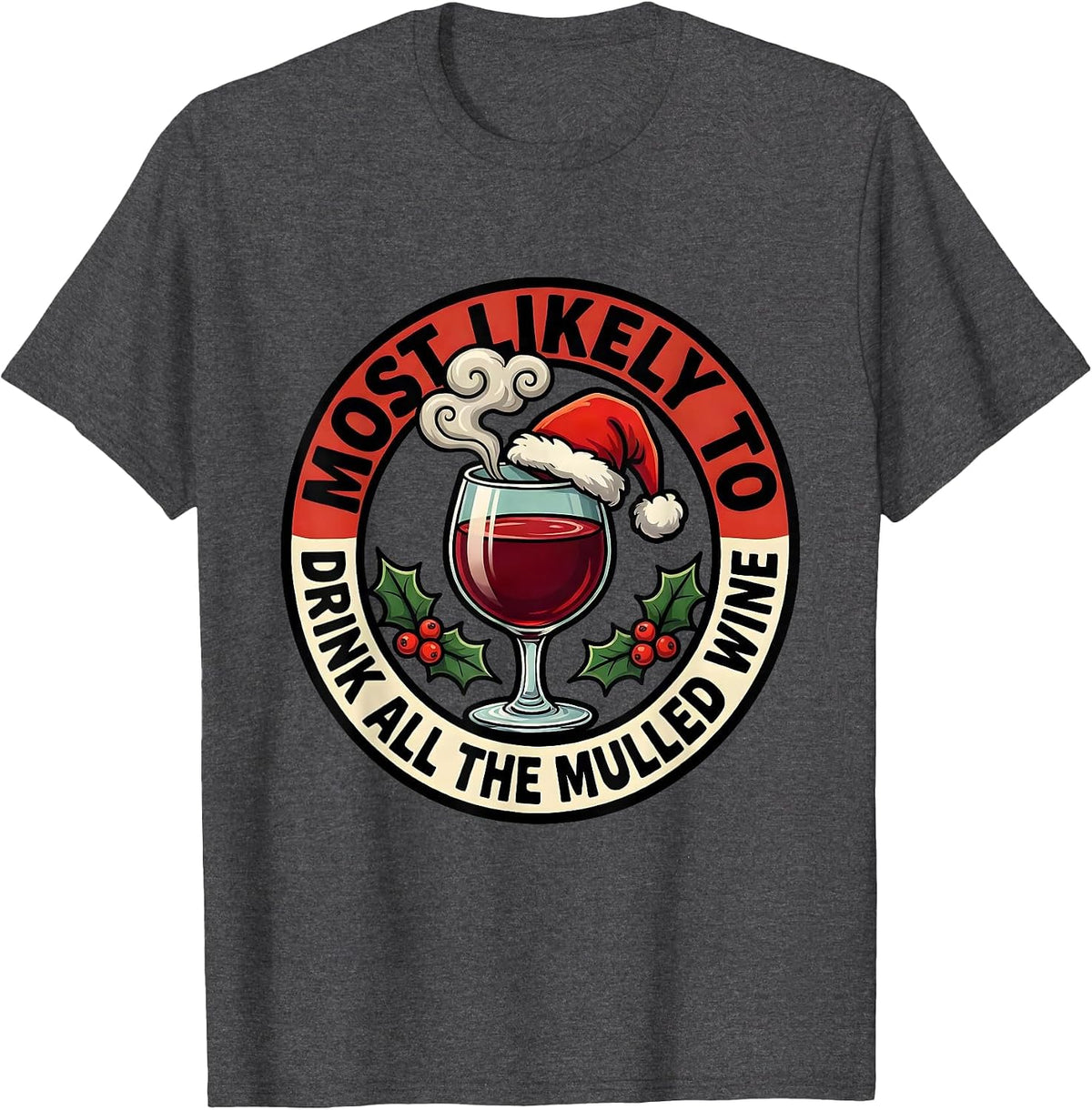 Most Likely To Drink All The Mulled Wine Funny Christmas T-Shirt - Dark Heather Grey