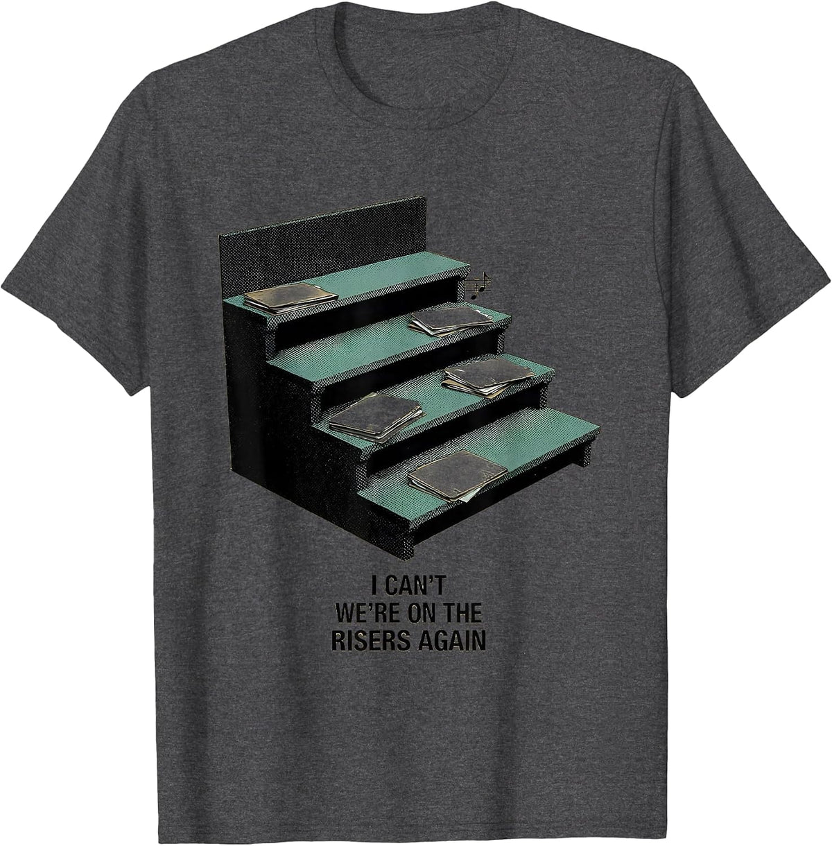 I Can't We're On The Risers Again Funny Choir Member Gift T-Shirt - Dark Heather Grey