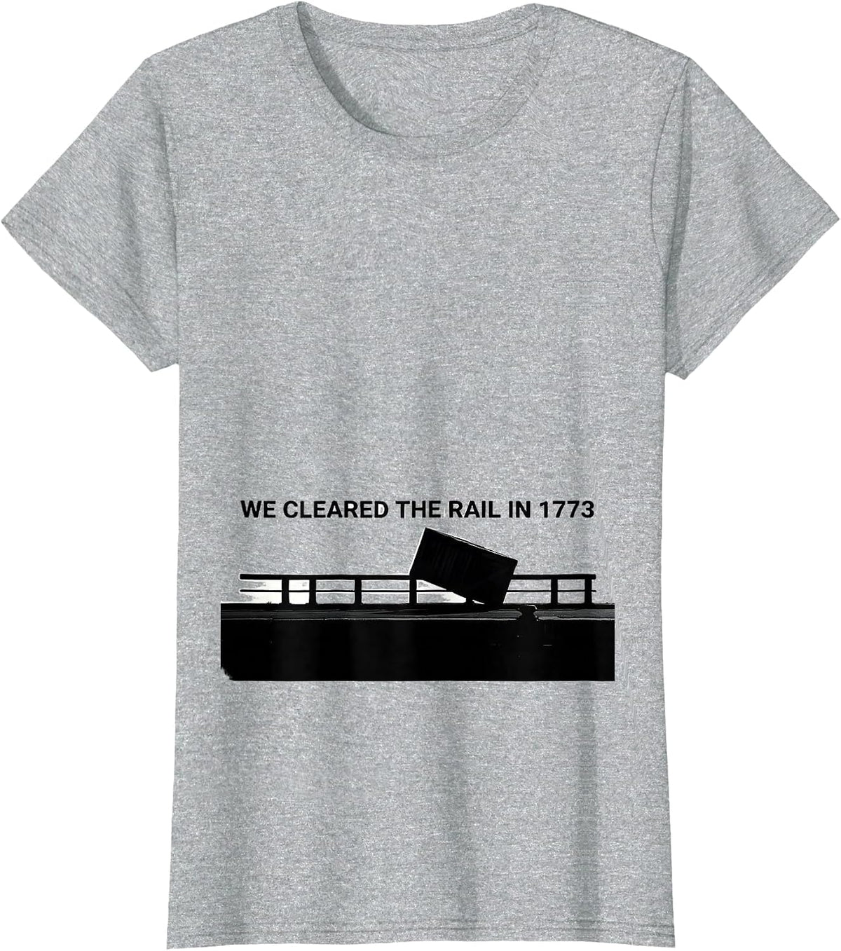 Women's We Cleared The Rail In 1773 Funny History Teacher July 4th T-Shirt - Heather Grey