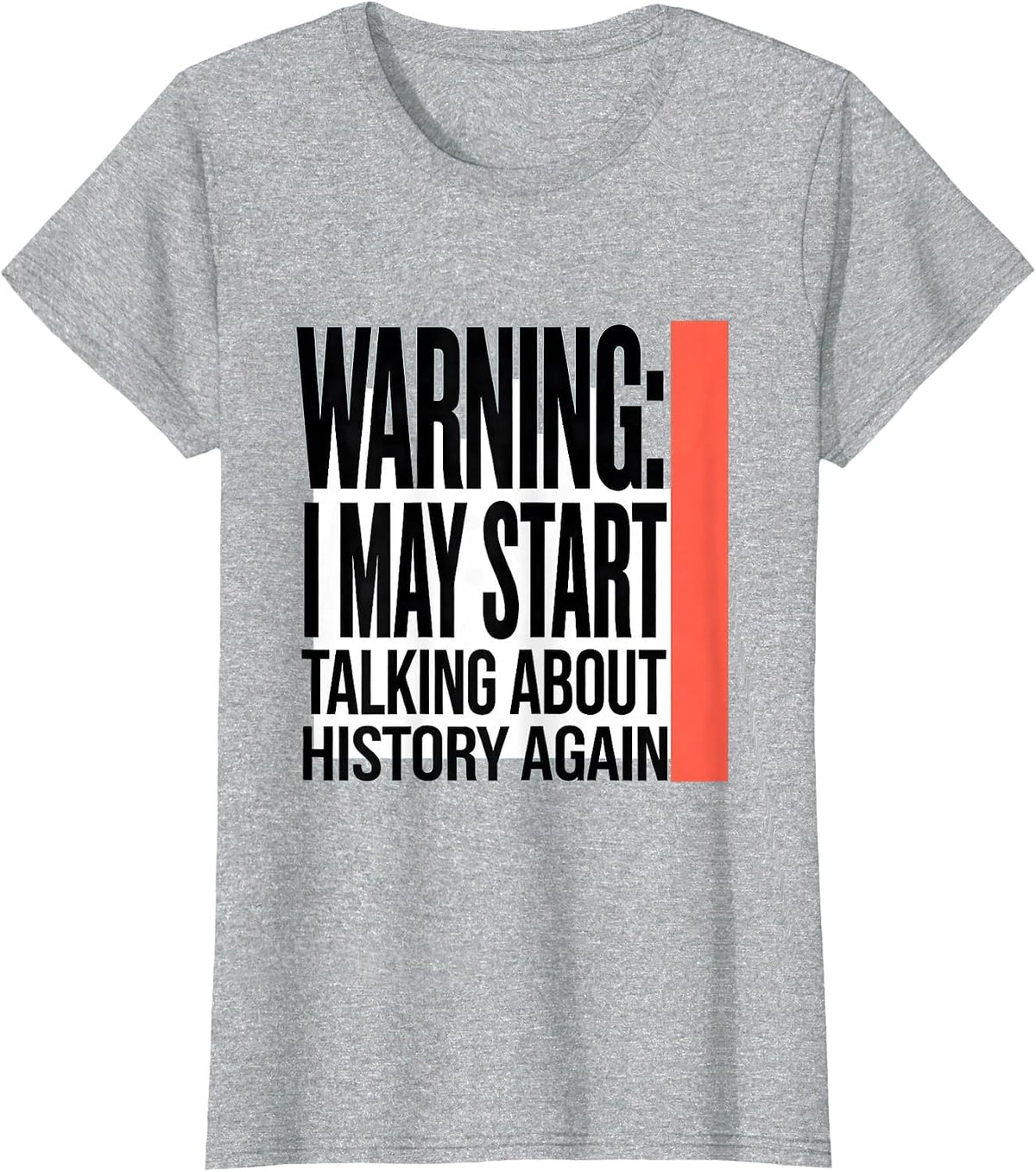 Warning: I May Start Talking About History Again History T-Shirt - Heather Grey