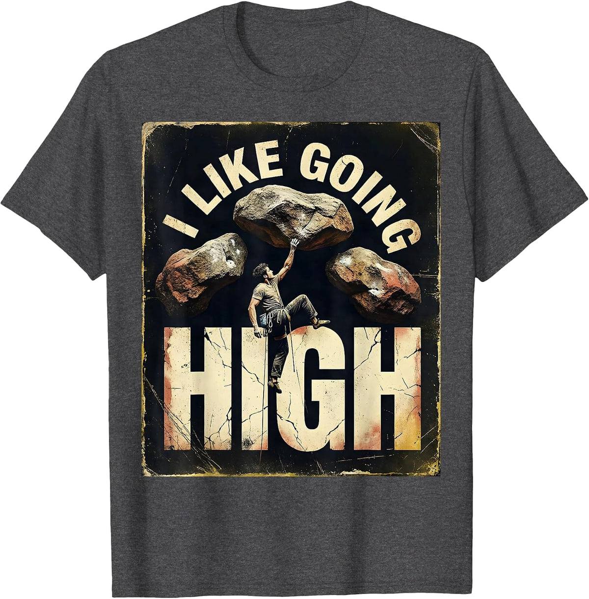 I Like Going High Distressed Funny Rock Climber Bouldering T-Shirt - Dark Heather Grey
