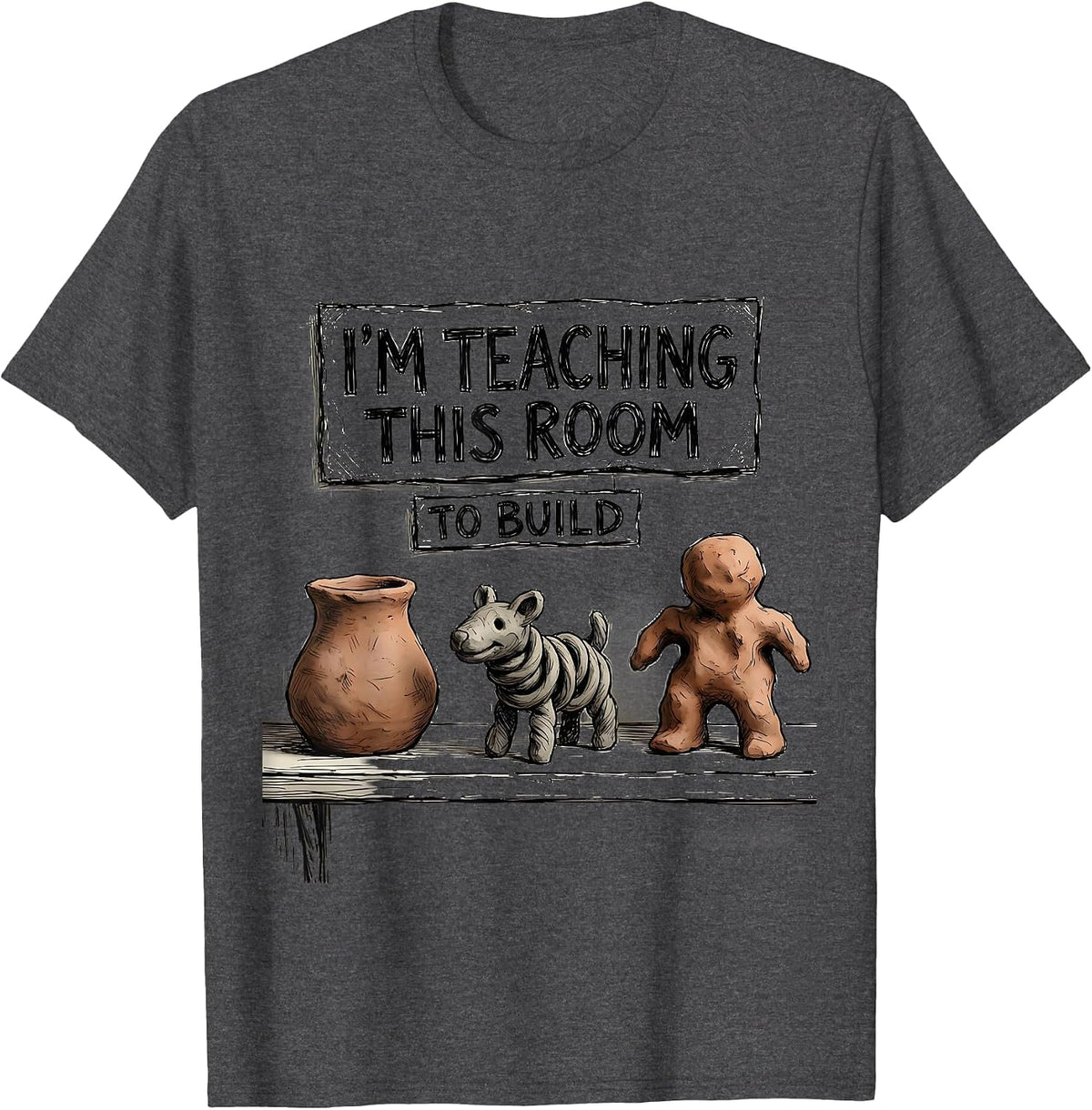 I'm Teaching This Room To Build Funny Art Teacher Back T-Shirt - Dark Heather Grey
