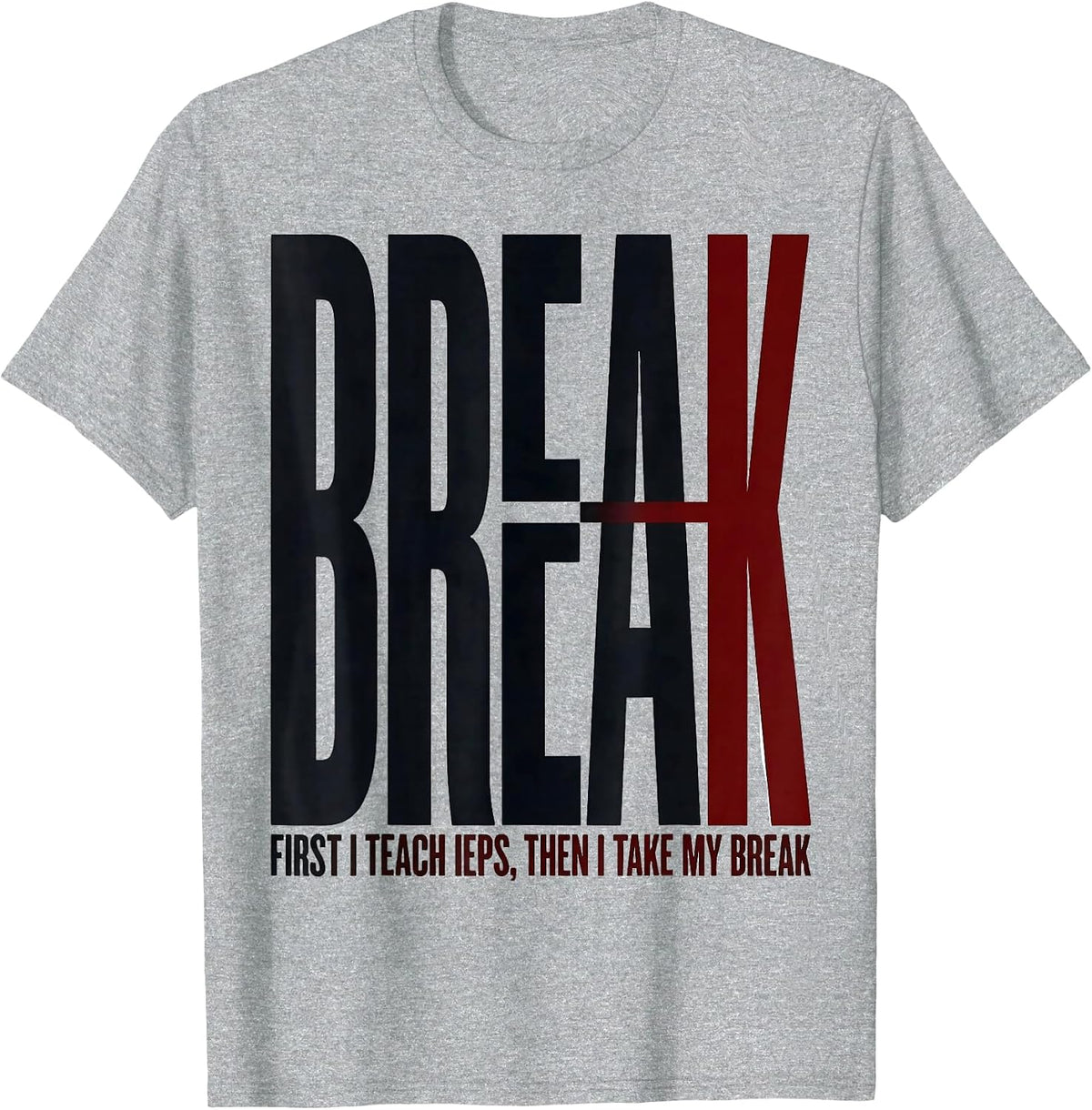 Men's First I Teach IEPs Then I Take My Break Teacher T-Shirt - Heather Grey