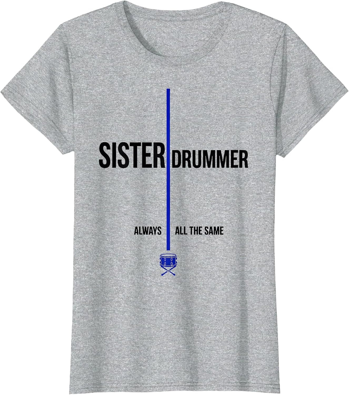 Women's Sister Always Drummer All The Same Funny Drummer Humor Gift T-Shirt - Heather Grey