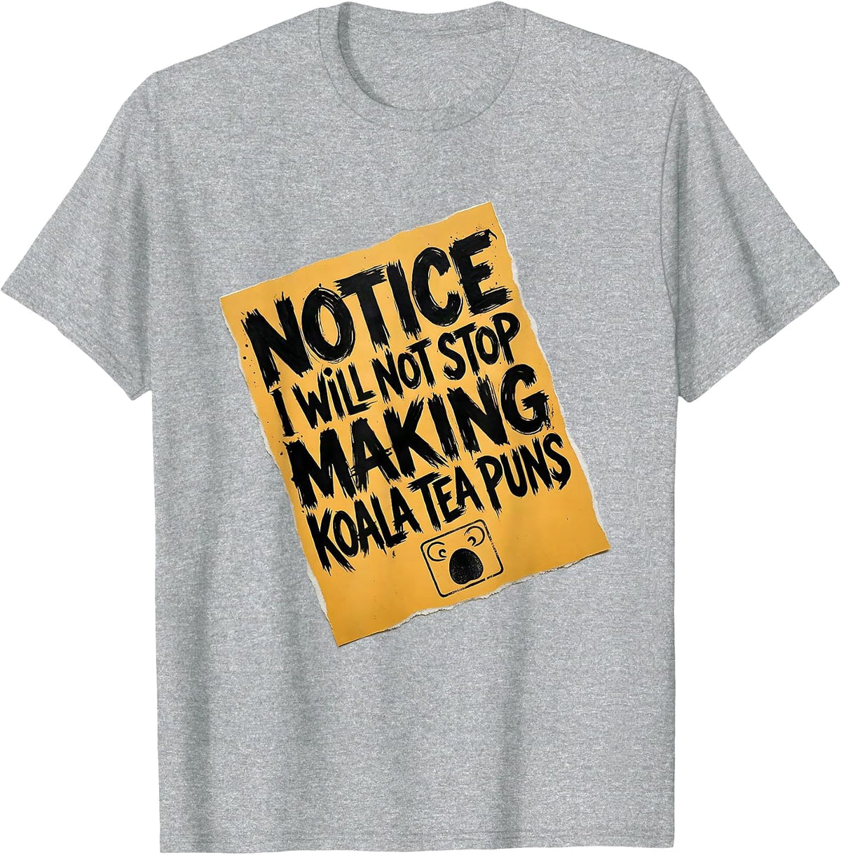 Men's Notice: I Will Not Stop Making Koala Tea Puns Funny T-Shirt - Heather Grey