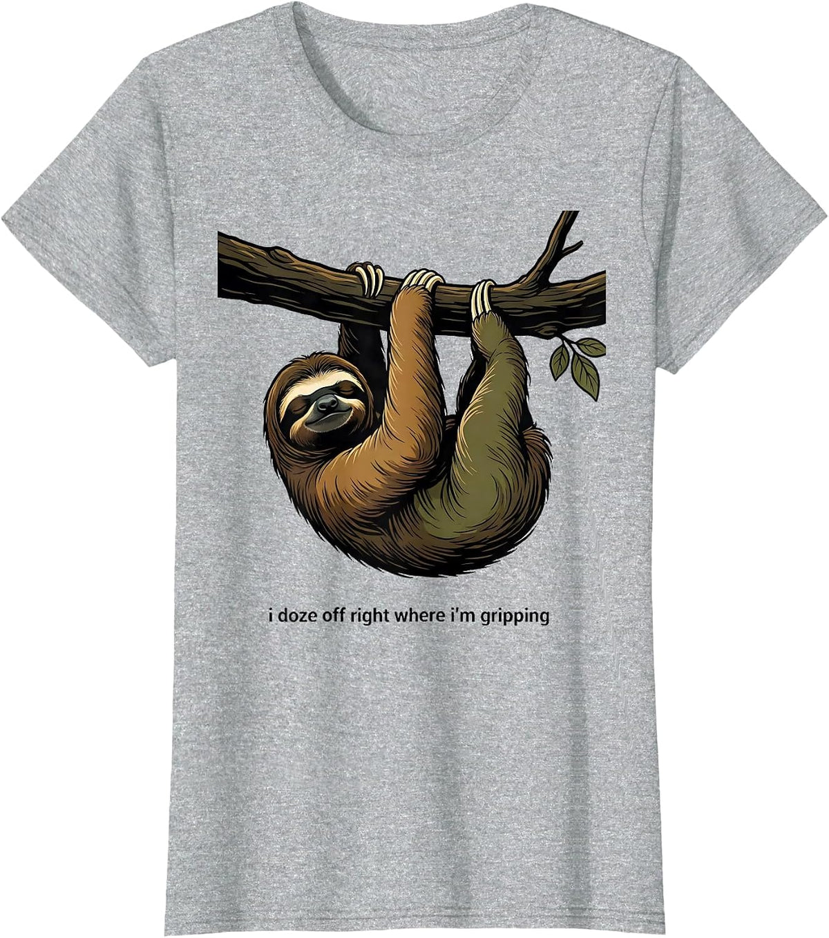 I Doze Off Right Where I'm Gripping Funny Sloth Lover Humor T-Shirt - Heather Grey