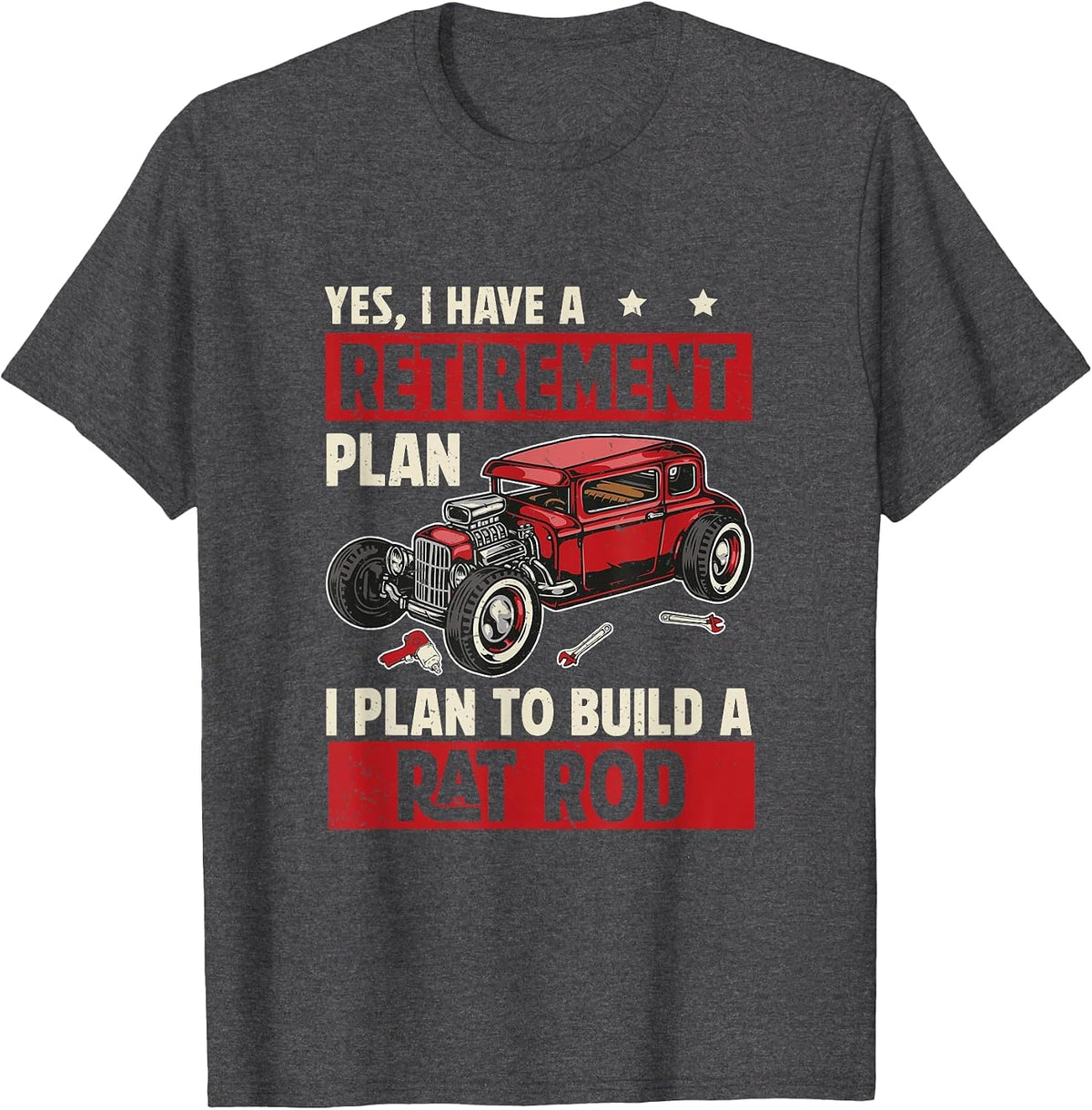 Funny Rat Rod Retirement Plan for Ratrodder Rat Rod Builders T-Shirt - Dark Heather Grey