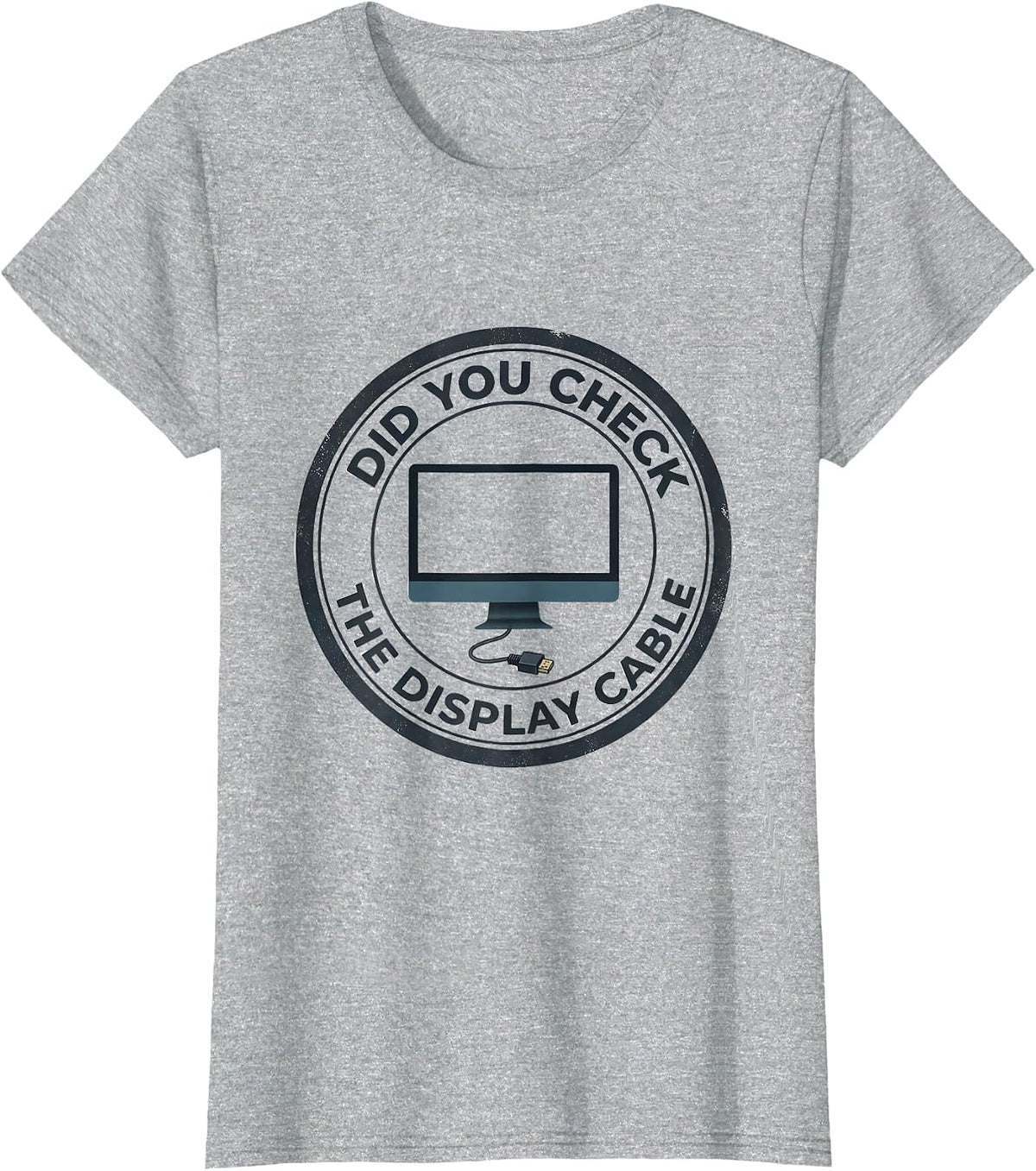 Women's Did You Check The Display Cable Funny Tech Support IT T-Shirt - Heather Grey
