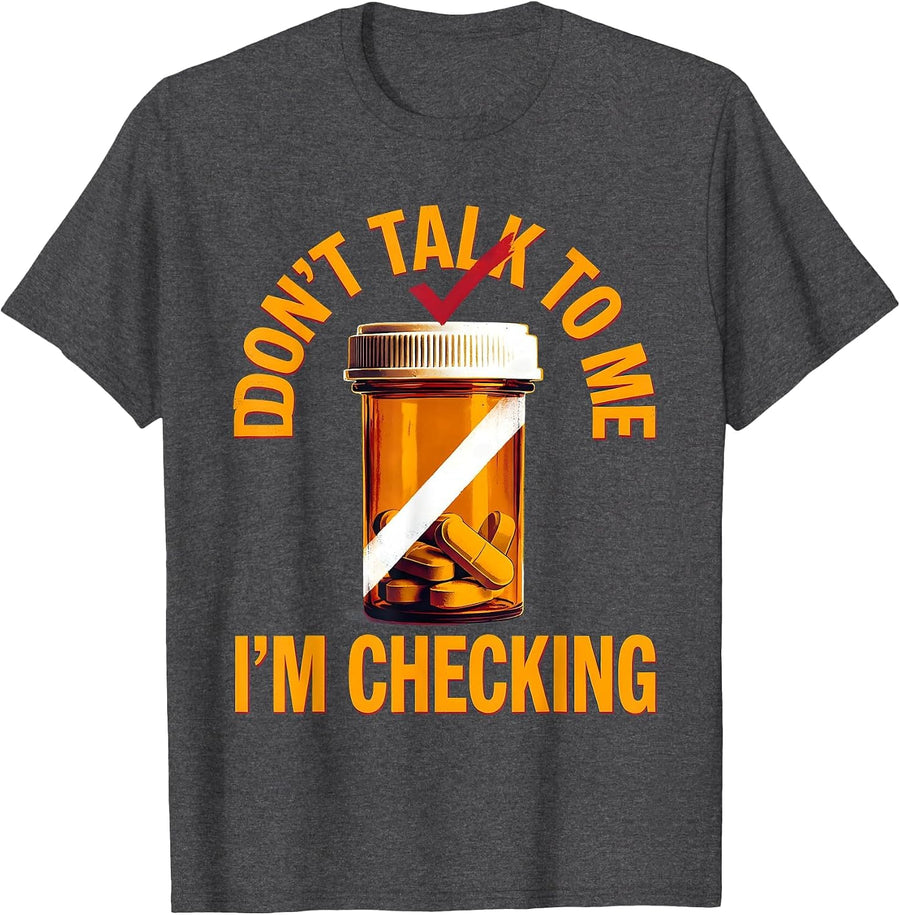 Men's Don't Talk To Me I'm Checking Funny Pharmacy Tech Technician T-Shirt - Dark Heather Grey