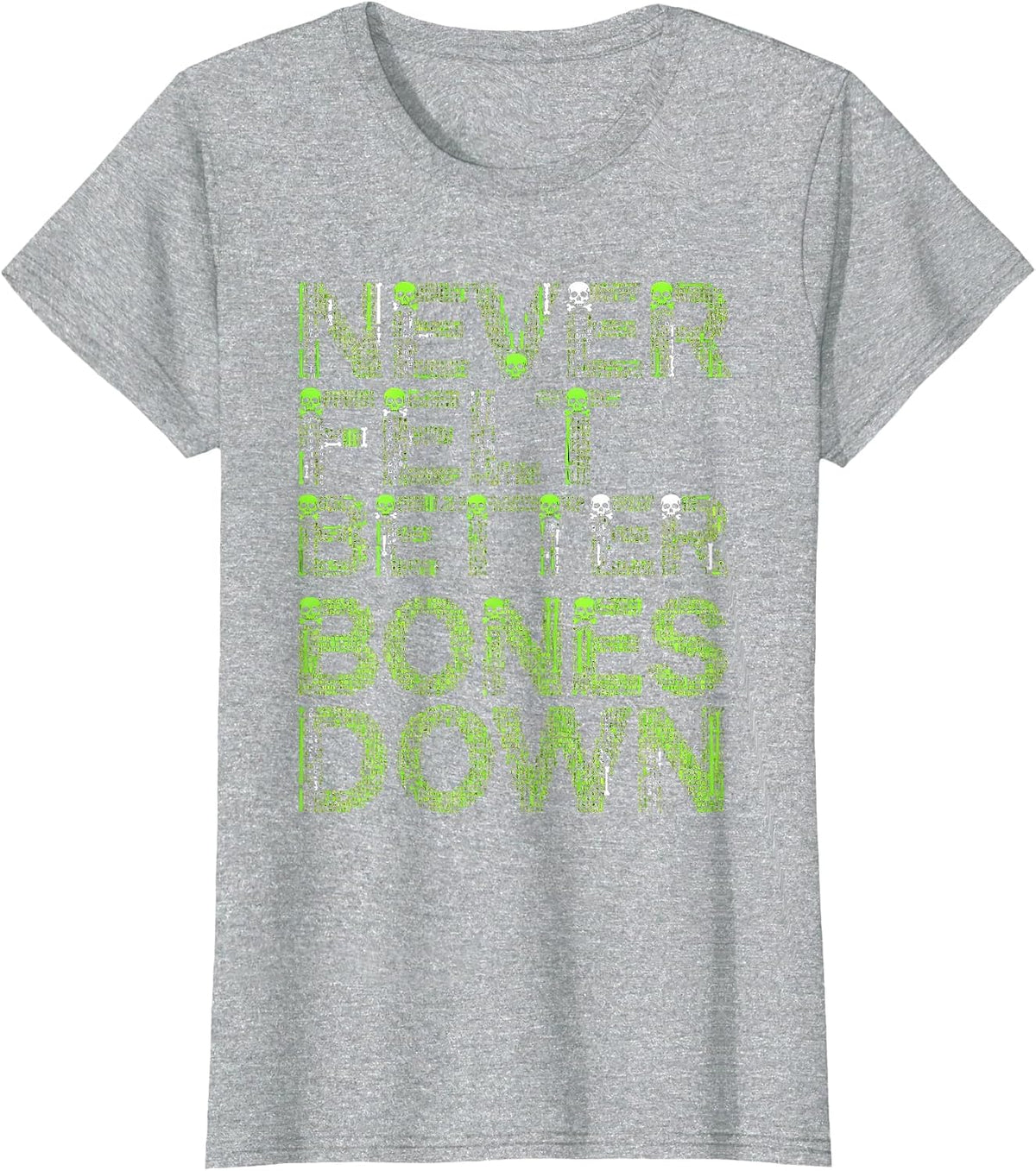 Women's Never Felt Better Bones Down Skeleton Design T-Shirt - Heather Grey