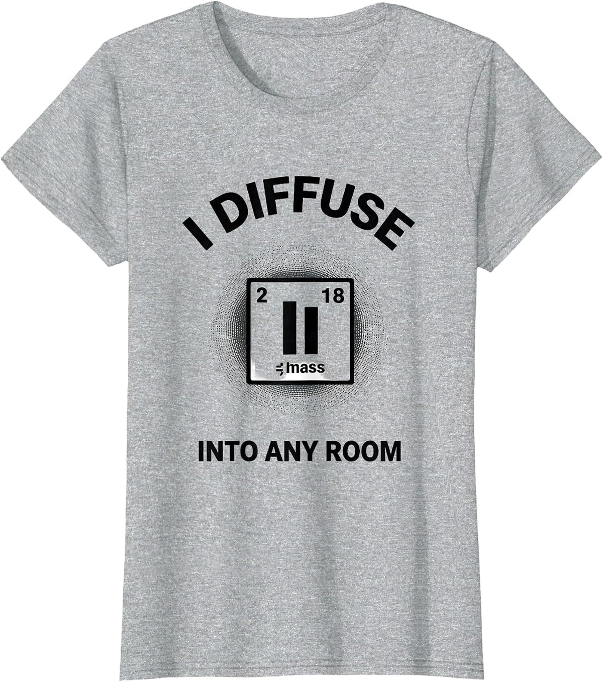 Women's I Diffuse Into Any Room Funny Chemistry Teacher Science T-Shirt - Heather Grey