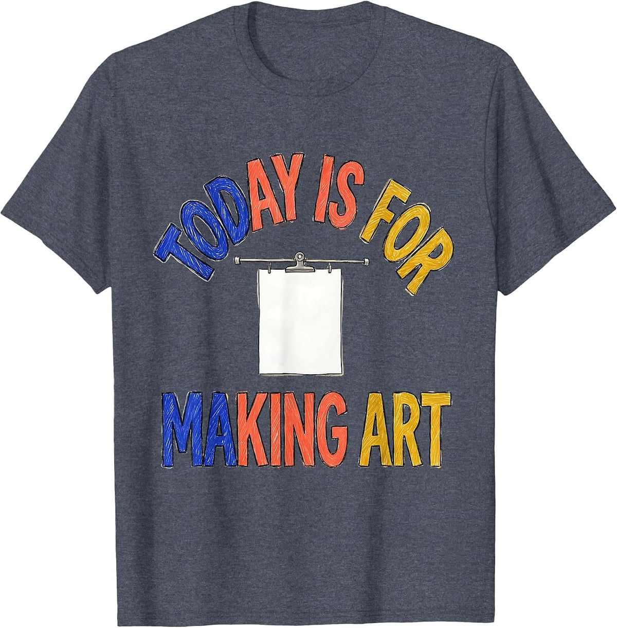 Today Is For Making Art Hand-Drawn Art Teacher Back T-Shirt - Heather Blue