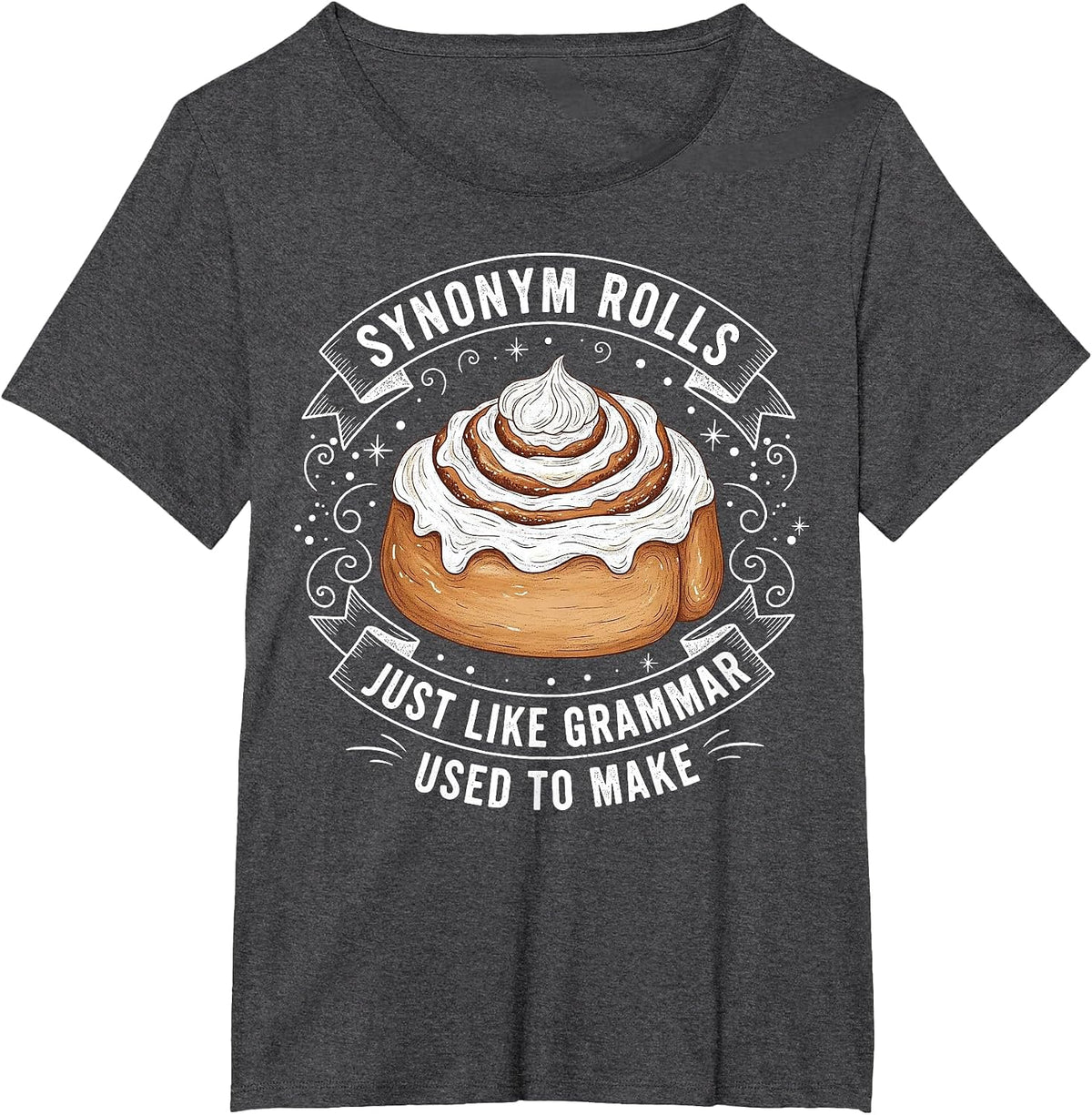 Synonym Rolls Just Like Grammar Used to Make English Teacher T-Shirt - Dark Heather Grey