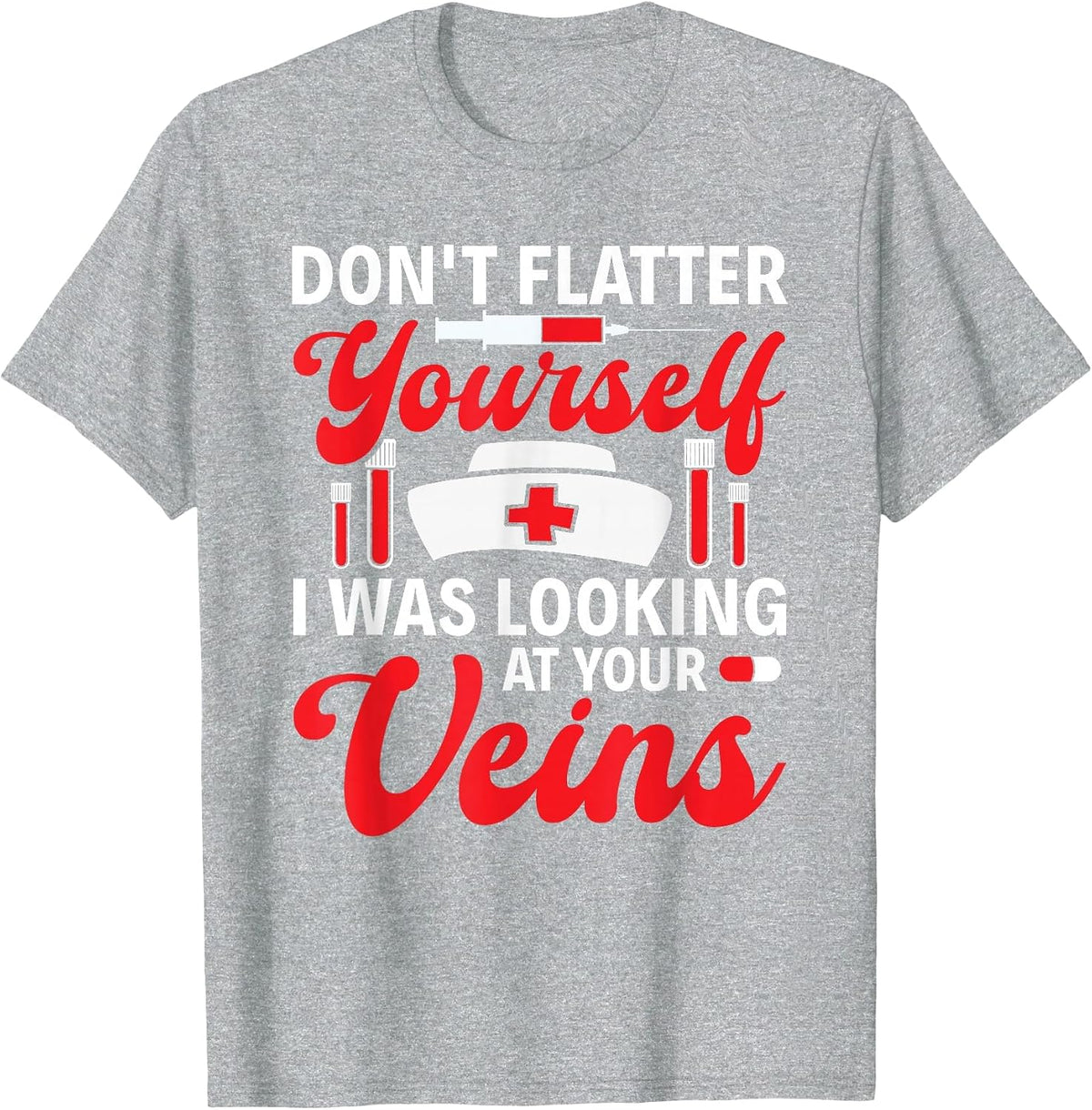 Funny I was Looking At Your Veins Phlebotomist Tech Nurse T-Shirt - Heather Grey