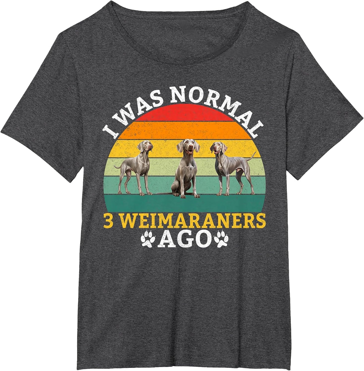 I was Normal 3 Weimaraners ago Weimaraner T-Shirt - Dark Heather Grey