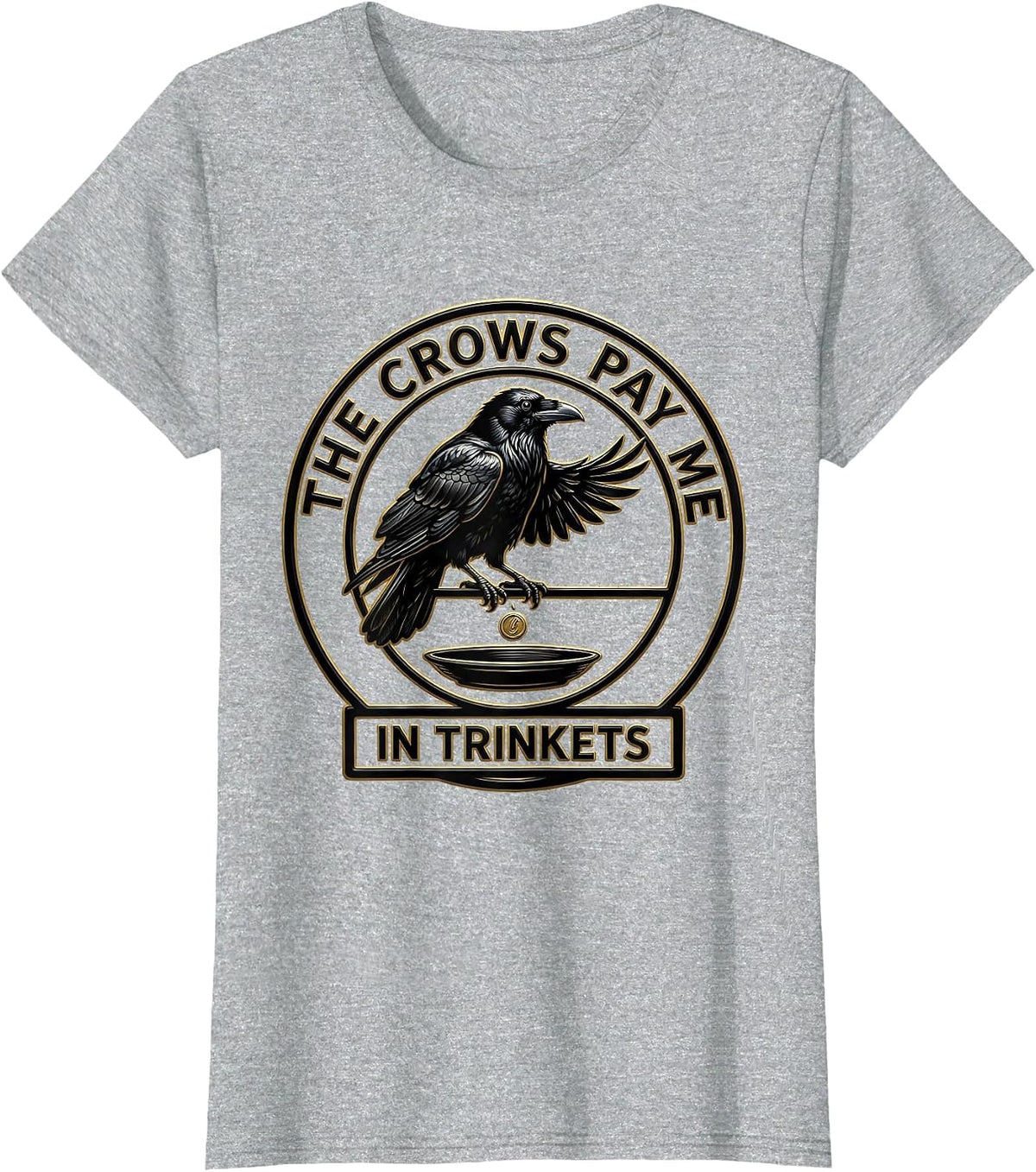 The Crows Pay Me In Trinkets Funny Crow Lover Bird Humor T-Shirt - Heather Grey