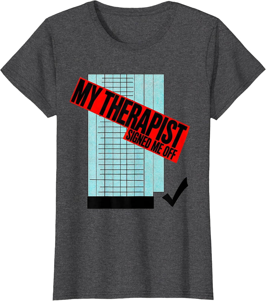 Women's My Therapist Signed Me Off Funny Therapist Dark Humor T-Shirt - Dark Heather Grey